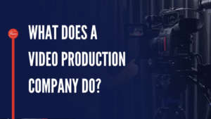 Read more about the article What Does a Video Production Company Do?