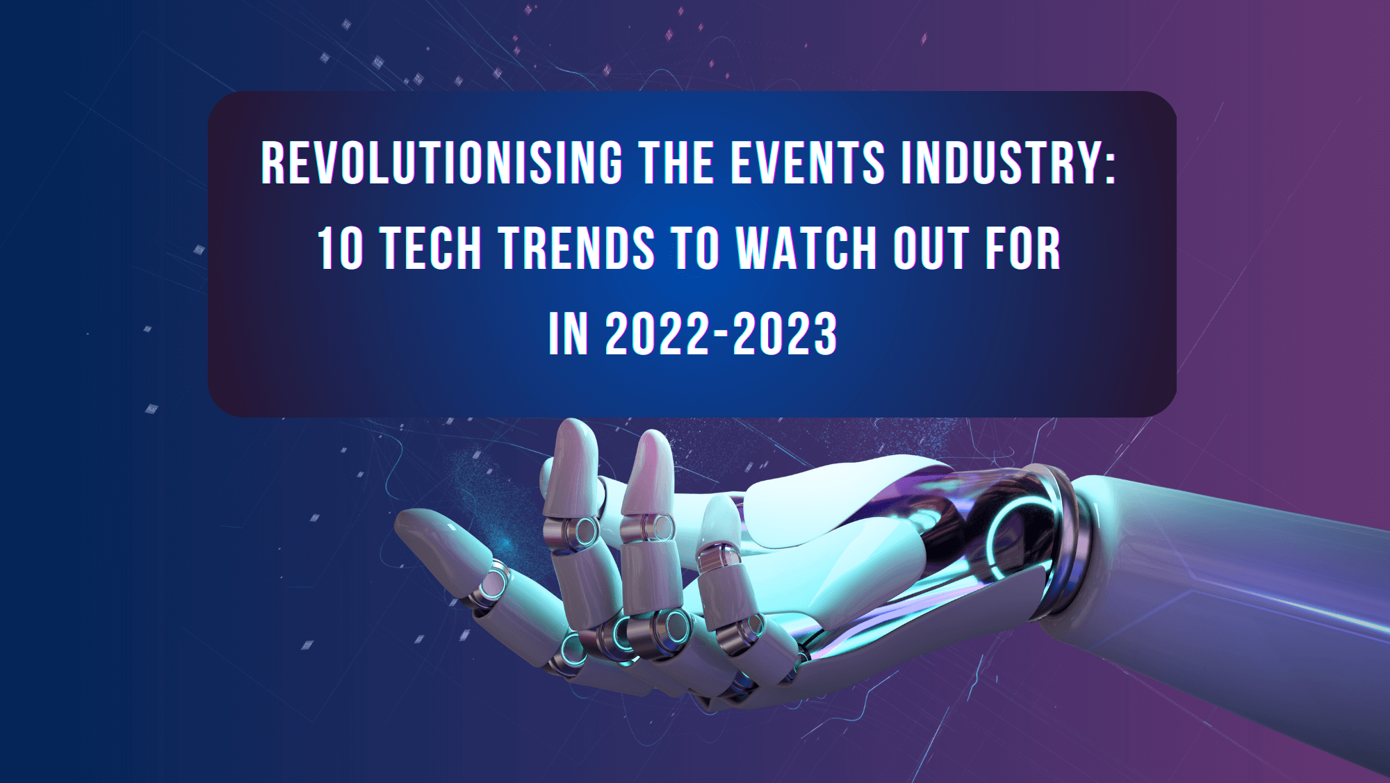 You are currently viewing Ten technology trends that will be changing the events industry in 2022-2023