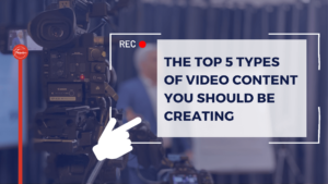 Read more about the article The top 5 types of video content you should be creating